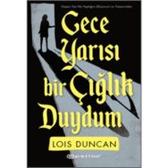 Gece Yarısı Bir Çığlık Duydum - Lois Duncan