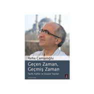 GEÇEN ZAMAN, GEÇMİŞ ZAMAN TARIH, KÜLTÜR VE SIYASET YAZILARI - REHA ÇAMUROĞLU