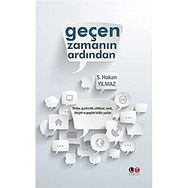 Geçen Zamanın Ardından : Medya, Gazetecilik, Edebiyat, Sanat, İletişim ve Popüler Kültür Yazıları - S. Hakan Yılmaz