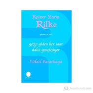 GEÇİP GIDEN HER SAAT DAHA GENÇLEŞİYOR RAINER MARIA RILKE'NIN YAŞAMI VE ŞİİRİ - YÜKSEL PAZARKAYA