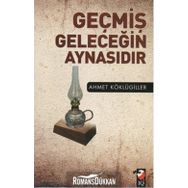 Geçmiş Geleceğin Aynasıdır - Ahmet Köklügiller