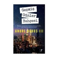 Geçmiş Günler Bahçesi - Andre Dubus