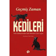 Geçmiş Zaman Kedileri Türk Edebiyatından Kedi Metinleri 1870-1950 - Turkuvaz Kitap Kolektif