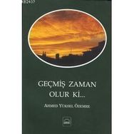 GEÇMİŞ ZAMAN OLUR KI - AHMED YÜKSEL ÖZEMRE
