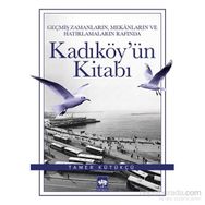 Geçmiş Zamanların, Mekanların ve Hatırlamaların Rafında Kadıköy’ün Kitabı - Tamer Kütükçü