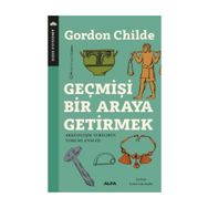 Geçmişi Bir Araya Getirmek - Gordon V. Childe