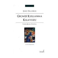 GEÇMİŞİ KULLANMA KLAVUZU TARIH, BELLEK, POLITIKA - ENZO TRAVERSO