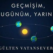 Geçmişim, Bugünüm, Yarınım - Gülten Vatansever