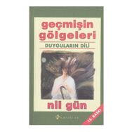 GEÇMİŞİN GÖLGELERİ DUYGULARIN DILI - NIL GÜN