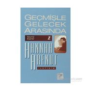 GEÇMİŞLE GELECEK ARASINDA SEÇME ESERLER 2 - SIYASI DÜŞÜNCE KONULU ALTI DENEME - HANNAH ARENDT