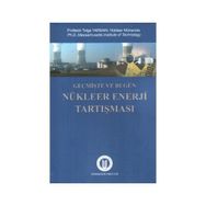 GEÇMIŞTE VE BUGÜN NÜKLEER ENERJI TARTIŞMASI - TOLGA YARMAN