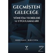 Geçmişten Geleceğe Yönetim Teorileri ve Uygulamaları - Seher Uçkun