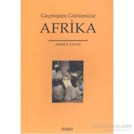 Geçmişten Günümüze Afrika - Ahmet Kavas