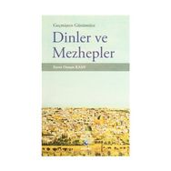 GEÇMİŞTEN GÜNÜMÜZE DINLER VE MEZHEPLER - ENVER OSMAN KAAN