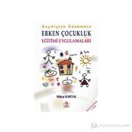 GEÇMİŞTEN GÜNÜMÜZE ERKEN ÇOCUKLUK EĞİTİMİ UYGULAMALARI - HÜLYA KARTAL