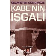 Geçmişten Günümüze Kabe’nin İşgali - Mehmet Ali Büyükkara