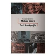 Geçmişten Günümüze Modada Gezinti - Deniz Kavukçuoğlu