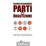 Geçmişten Günümüze Parti ve Örgütlenme - Metin Aydoğan
