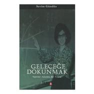 Geleceğe Dokunmak - Eğitime Adanmış Bir Yaşam Sevim Gündüz