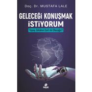 Geleceği Konuşmak İstiyorum Yapay Zekanın Esiri mi Olacağız? - Mustafa Lale