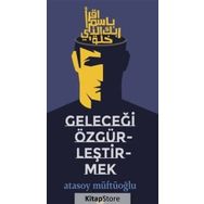 Geleceği Özgürleştirmek - Atasoy Müftüoğlu
