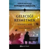 Geleceği Resmetmek - Louise L. Hay