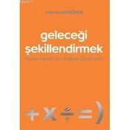 GELECEĞİ ŞEKİLLENDİRMEK -YAŞAM KALITESI İÇİN STRATEJI DÜŞÜNMEK- - YILMAZ ARGÜDEN