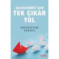 Geleceğimiz İçin Tek Çıkar Yol - Seyfettin Yazıcı
