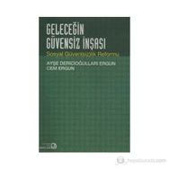 GELECEĞİN GÜVENSİZ İNŞASI SOSYAL GÜVENSİZLIK REFORMU - AYŞE DERİCİOĞULLARI ERGUN;CEM ERGUN