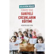 Geleceğin İnşası Türkiye'deki Suriyeli Çocukların Eğitimi - Müberra Nur Emin