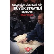 Geleceğin Liderleri İçin Büyük Strateji Esasları - Nejat Eslen
