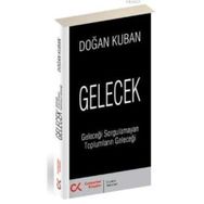 GELECEK GELECEĞİ SORGULAMAYAN TOPLUMLARIN GELECEĞİ - DOĞAN KUBAN