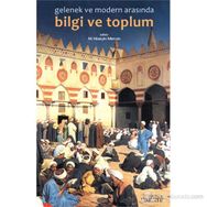 GELENEK VE MODERNLIK ARASINDA BILGI VE TOPLUM - MUHAMMED HÜSEYIN MERCAN