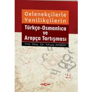 Gelenekçilerle Yenilikçilerin Türkçe- Osmanlıca ve Arapça Tartışması - Musa Aksoy