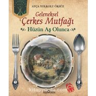 Geleneksek Çerkes Mutfağı Hüzün Aş Olunca - Ayça Yolkolu Öksüz