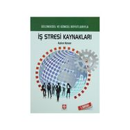 GELENEKSEL VE GÜNCEL BOYUTLARIYLA İŞ STRESI KAYNAKLARI - AŞKIN KESER