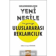 Gelenekselden Yeni Nesile Tüm Yönleriyle Uluslararası Reklamcılık - Aysun Köktener