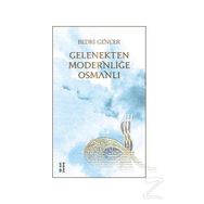 Gelenekten Modernliğe Osmanlı - Bedri Gencer