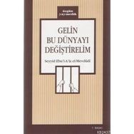 GELIN BU DÜNYAYI DEĞİŞTİRELİM - EBU`L ALA MEVDUDI
