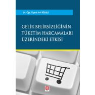 Gelir Belirsizliğinin Tüketim Harcamaları Üzerindeki Etkisi - Arif İğdeli