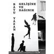 Gelişine ve Dağınık - Batuhan Yazan Batu Yazan