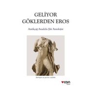 Geliyor Göklerden Gelen Eros: Antikçağ Anadolu Şiirleri Antolojisi - Kolektif