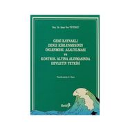 Gemi Kaynaklı Deniz Kirlenmesinin Önlenmesi, Azaltılması ve Kontrol Altına Alınmasında Devletin Yetkisi - Ayşe Nur Tütüncü
