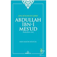 Genç Müslümanın Lideri Abdullah İbn-i Mes’ud (Radıyallahu Anh) - Abdülkadir Bölücek