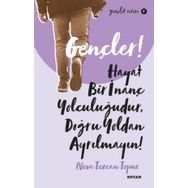 Gençler Hayat Bir İnanç Yolculuğudur Doğru Yoldan Ayrılmayın! - Neva Tezcan Topuz