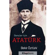 Gençler İçin Atatürk - Bekir Öztürk