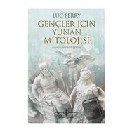 Gençler İçin Yunan Mitolojisi - Luc Ferry