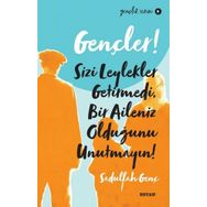 Gençler, Sizi Leylekler Getirmedi, Bir Aileniz Olduğunu Unutmayın! - Sadullah Genç - Beyan Yayınları