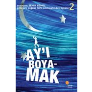 Gençlere Çağdaş Türk Edebiyatından Öyküler 2 - Ay'ı Boyamak