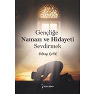 Gençliğe Namazı ve Hidayeti Sevdirmek - Oktay Çelik